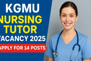 KGMU Nursing Tutor Vacancy 2025 – Apply Offline for 14 Posts, Check Eligibility & Interview Details