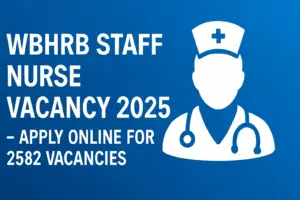 WBHRB Staff Nurse Vacancy 2025 – Apply Online for 2582 Vacancies